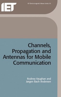 Rodney Vaughan, Jørgen Bach Andersen - Channels, Propagation and Antennas for Mobile Communications, Inbunden