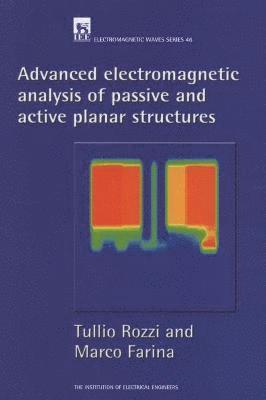 Tullio Rozzi, Marco Farina - Advanced Electromagnetic Analysis of Passive and Active Planar Structures, Inbunden