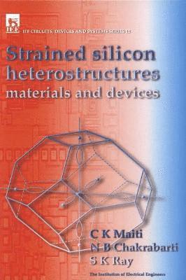 C.K. Maiti, N.B. Chakrabarti, S.K. Ray - Strained Silicon Heterostructures, Inbunden