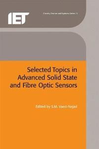 bokomslag Selected Topics in Advanced Solid State and Fibre Optic Sensors