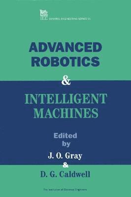 J.O. Gray, D.G. Caldwell - Advanced Robotics and Intelligent Machines, Inbunden
