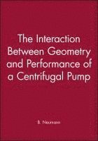 B. Neumann - Interaction Between Geometry and Performance of a Centrifugal Pump, Inbunden