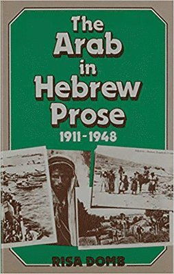 bokomslag The Arab in Hebrew Prose 1911-1948