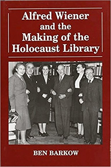 Ben Barkow - Alfred Wiener and the Making of the Holocaust Library, Häftad