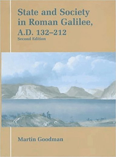 Martin Goodman - State and Society in Roman Galilee, A.D. 132-212, Inbunden