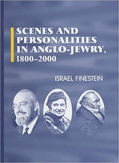 Israel Finestein - Scenes and Personalities in Anglo-Jewry, 1800-2000, Inbunden