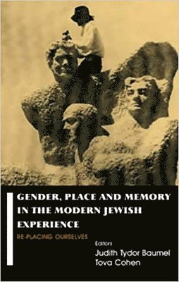 Judith Tydor Baumel, Tova Cohen, Judith Tydor Baumel - Gender, Place and Memory in the Modern Jewish Experience, Häftad