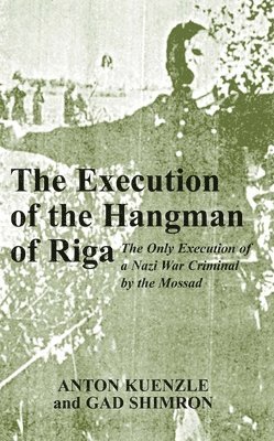 Anton Kuenzl, Gad Shimron - The Execution of the Hangman of Riga, Häftad
