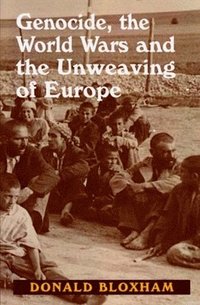 bokomslag Genocide, the World Wars and the Unweaving of Europe