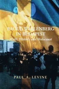 bokomslag Raoul Wallenberg in Budapest: Myth, History and Holocaust
