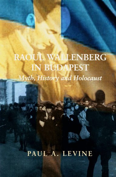 Paul A. Levine - Raoul Wallenberg in Budapest, Inbunden
