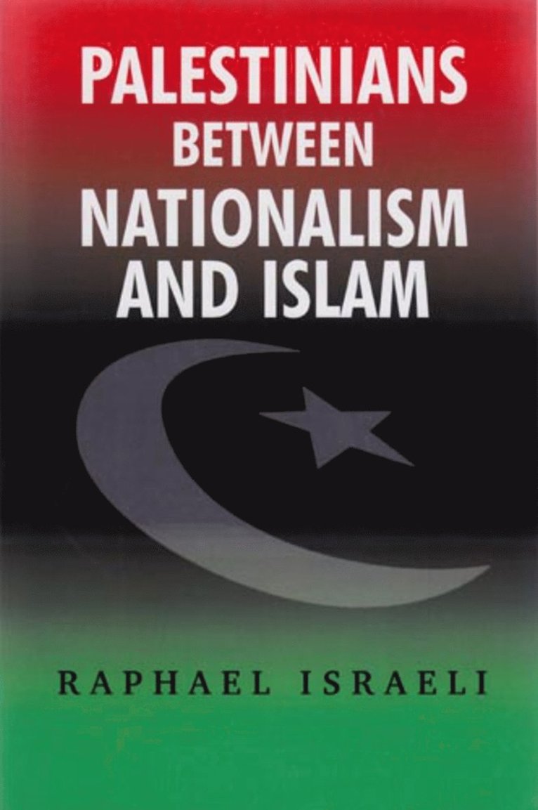Raphael Israeli - Palestinians between Nationalism and Islam, Häftad