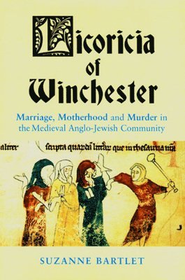bokomslag Licoricia of Winchester: Marriage, Motherhood and Murder in the Medieval Anglo-Jewish Community