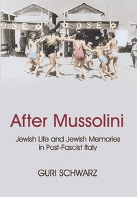 bokomslag After Mussolini: Jewish Life and Jewish Memories in Post-Fascist Italy