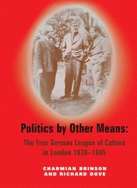 bokomslag Politics by Other Means: The Free German League of Culture in London 1939-1946