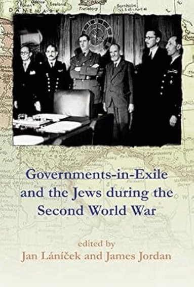 Jan Lániček, James Jordan - Governments-in-Exile and the Jews during the Second World War, Inbunden