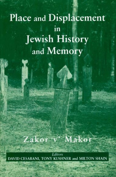 David Cesarani, Tony Kushner, Milton Shain - Place and Displacement in Jewish History and Memory, Inbunden