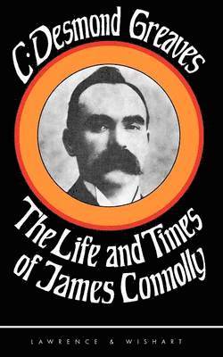 Charles Desmond Greaves - Life and Times of James Connolly, Häftad