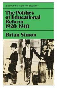 bokomslag Politics of Educational Reform, 1920-40