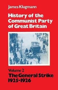 bokomslag History of the Communist Party of Great Britain: v.2 The General Strike, 1925-1926