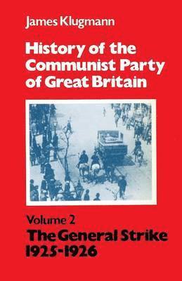 History of the Communist Party of Great Britain: v.2 The General Strike, 1925-1926 1
