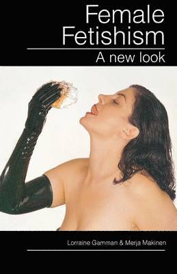Lorraine Gamman, Merja Makinen - Female Fetishism, Häftad