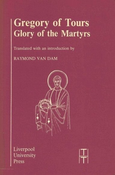 Van Dam - Gregory of Tours: Glory of the Martyrs, Häftad