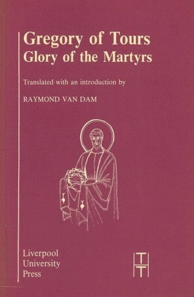 bokomslag Gregory of Tours: Glory of the Martyrs