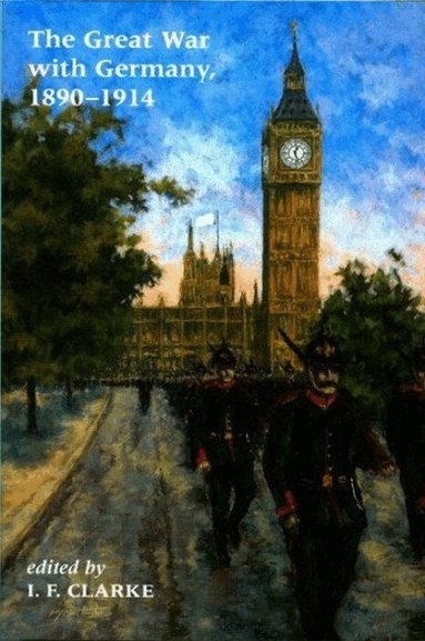 I. F. Clarke - The Great War with Germany, 1890-1940, Häftad