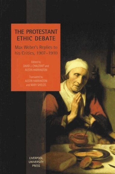 David Chalcraft, Austin Harrington - The Protestant Ethic Debate, Häftad