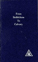 From Bethlehem to Calvary 1