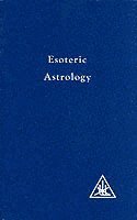 Treatise on Seven Rays: v. 3 Esoteric Astrology 1