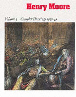 Ann Garrould - Henry Moore: Complete Drawings 1916-83: Drawings 1940-49 Vol 3, Inbunden