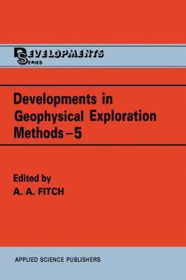 A.A. Fitch, A. a. Fitch, A. A. Fitch - Developments in Geophysical Exploration Methods, Inbunden
