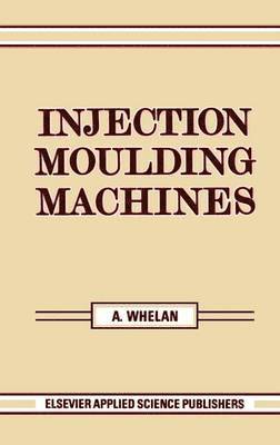 A. Whelan - Injection Moulding Machines, Inbunden