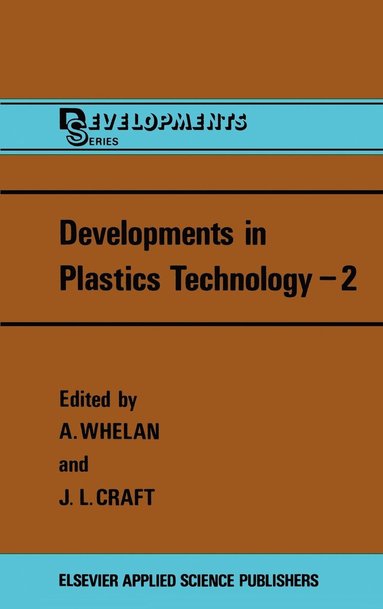 A. Whelan, J.L. Craft - Developments in Plastics Technology, Inbunden