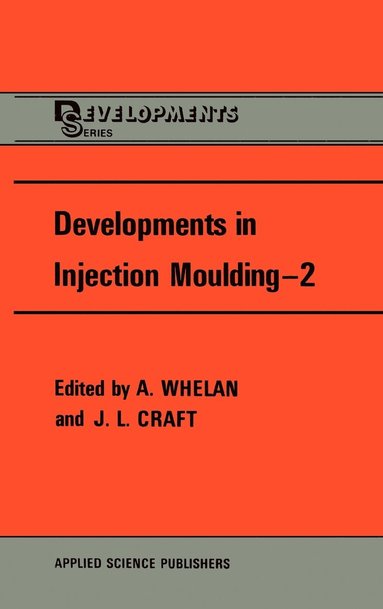 A. Whelan, J.L. Craft - Developments in Injection Moulding, Inbunden