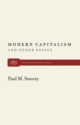 Paul M. Sweezy - Modern Capitalism and Other Essays, Häftad