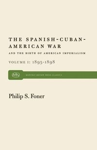 bokomslag The Spanish-Cuban-American War and the Birth of American Imperialism Vol. 1: 1895-1898