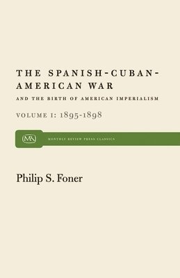 bokomslag The Spanish-Cuban-American War and the Birth of American Imperialism Vol. 1: 1895-1898