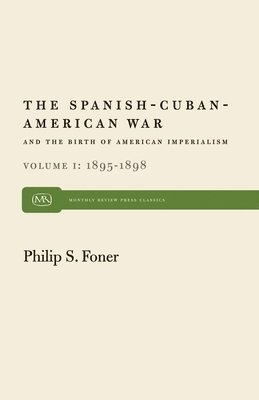 Spanish-Cuban-American War and the Birth of American Imperialism: v. 1 1