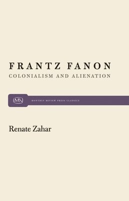 Renate Siebert - Frantz Fanon: Colonialism and Alienation, Häftad