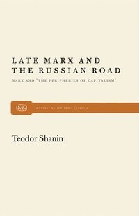 bokomslag Late Marx and the Russian Road: Marx and the Peripheries of Capitalism