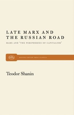 Late Marx and the Russian Road: Marx and the Peripheries of Capitalism 1