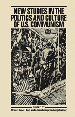 bokomslag New Studies in the Politics and Culture of U.S. Communism