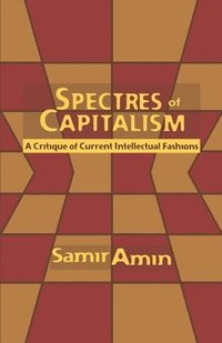 bokomslag Spectres of Capitalism: A Critique of Current Intellectual Fashions