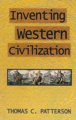 Thomas C. Patterson - Inventing Western Civilization, Häftad