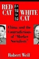 Robert Weil - Red Cat, White Cat: China and the Contradictions of "Market Socialism", Häftad