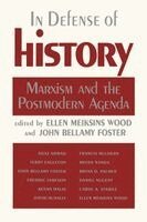 Ellen Meiksins Wood, John Bellamy Foster - In Defense of History: Marxism and the Postmodern Agenda, Häftad