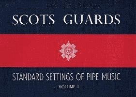 Scots Guards - Volume 1: Standard Settings of Pipe Music